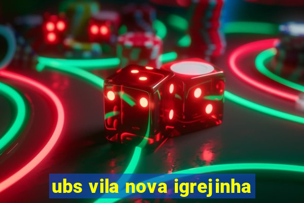 ubs vila nova igrejinha